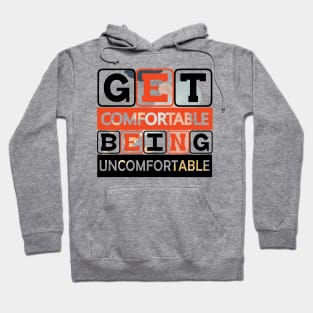 Get Comfortable Being Uncomfortable! Hustle - Motivational Quote! Hoodie